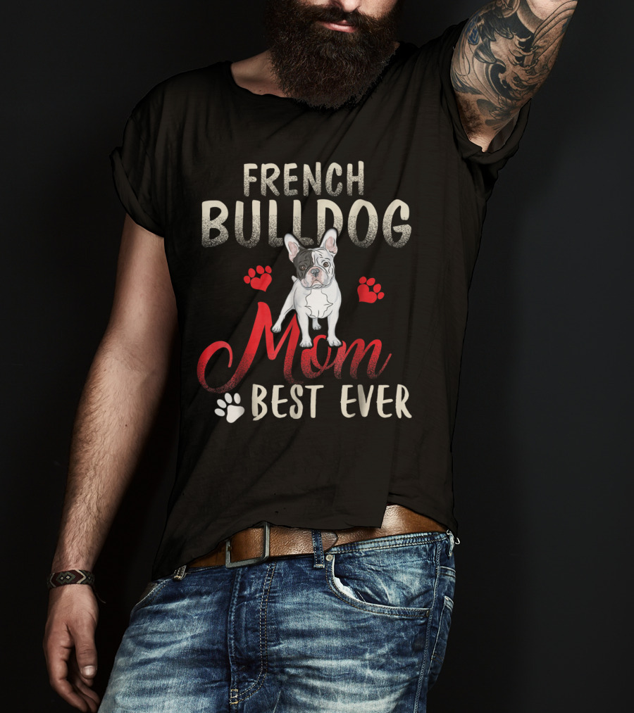 French Bulldog Mom Best Ever French Bulldog T-Shirt