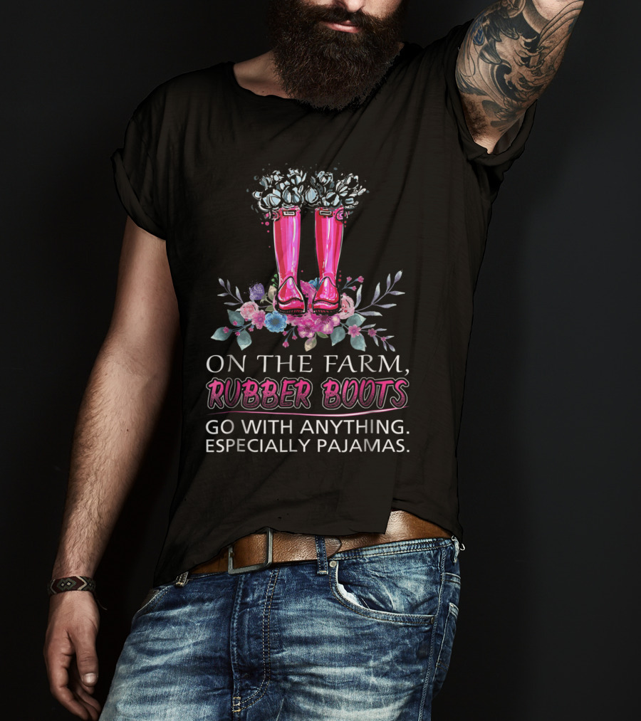 On The Farm Rubber Boots Go With Anything Especially Pajamas T-Shirt