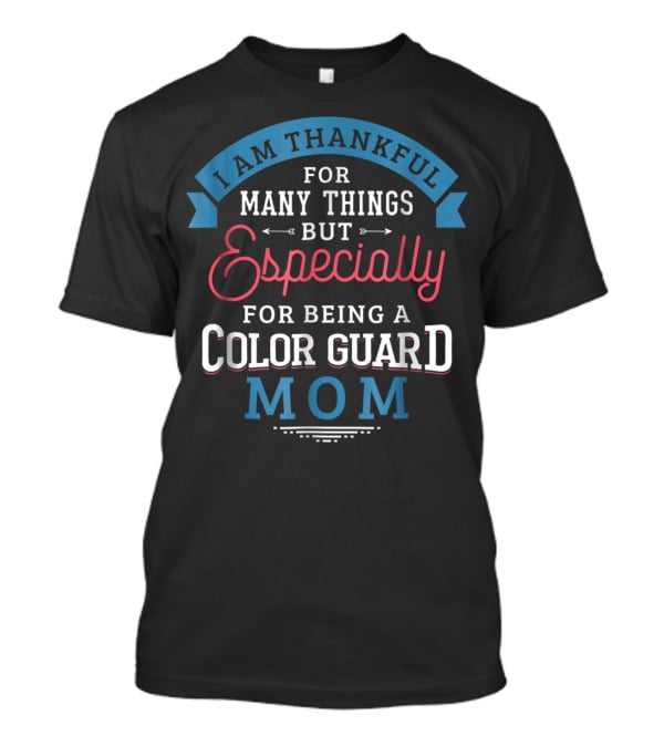 Thankful For Many Things Especially Being A Color Guard Mom Pride61 T-Shirt