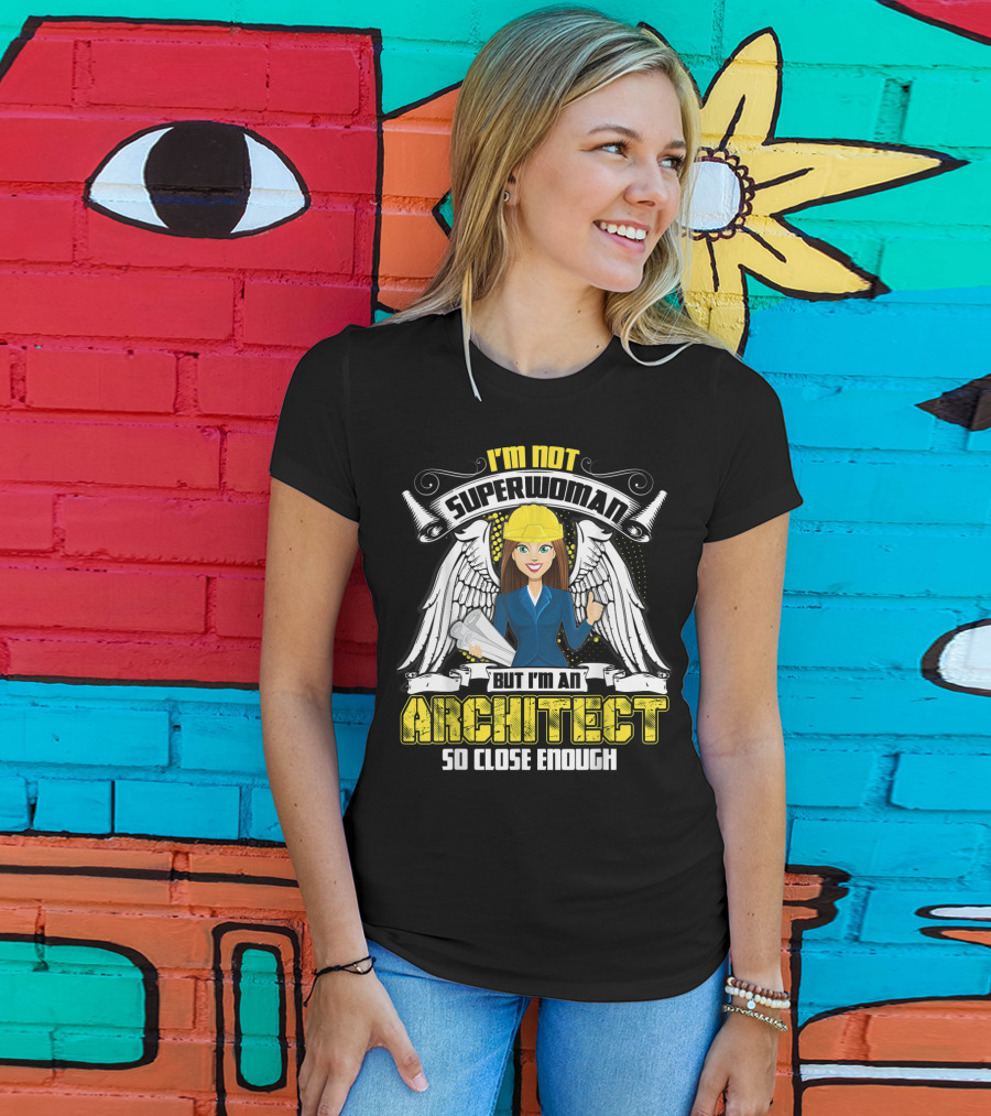 I'm Not Superwoman But I'm An Architect So Close Enough T-Shirt