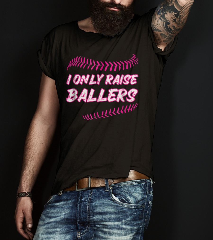 I Only Raise Ballers Mom Baseball Mother T-Shirt