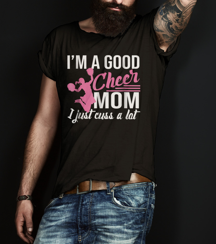 I'm A Good Cheer Mom I Just Cuss A Lot Pink Pom Poms T-Shirt