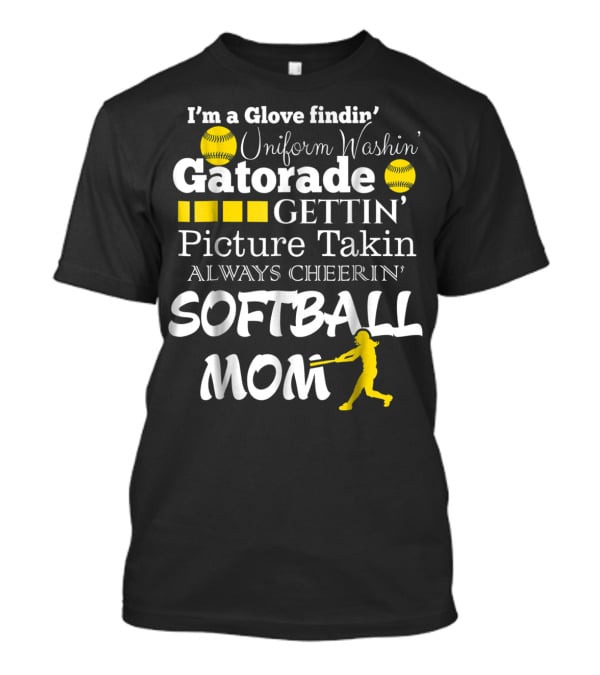 I'm A Glove Findin' Uniform Washin' Gatorade Gettin' Picture Takin' Always Cheerin' Softball Mom T-Shirt