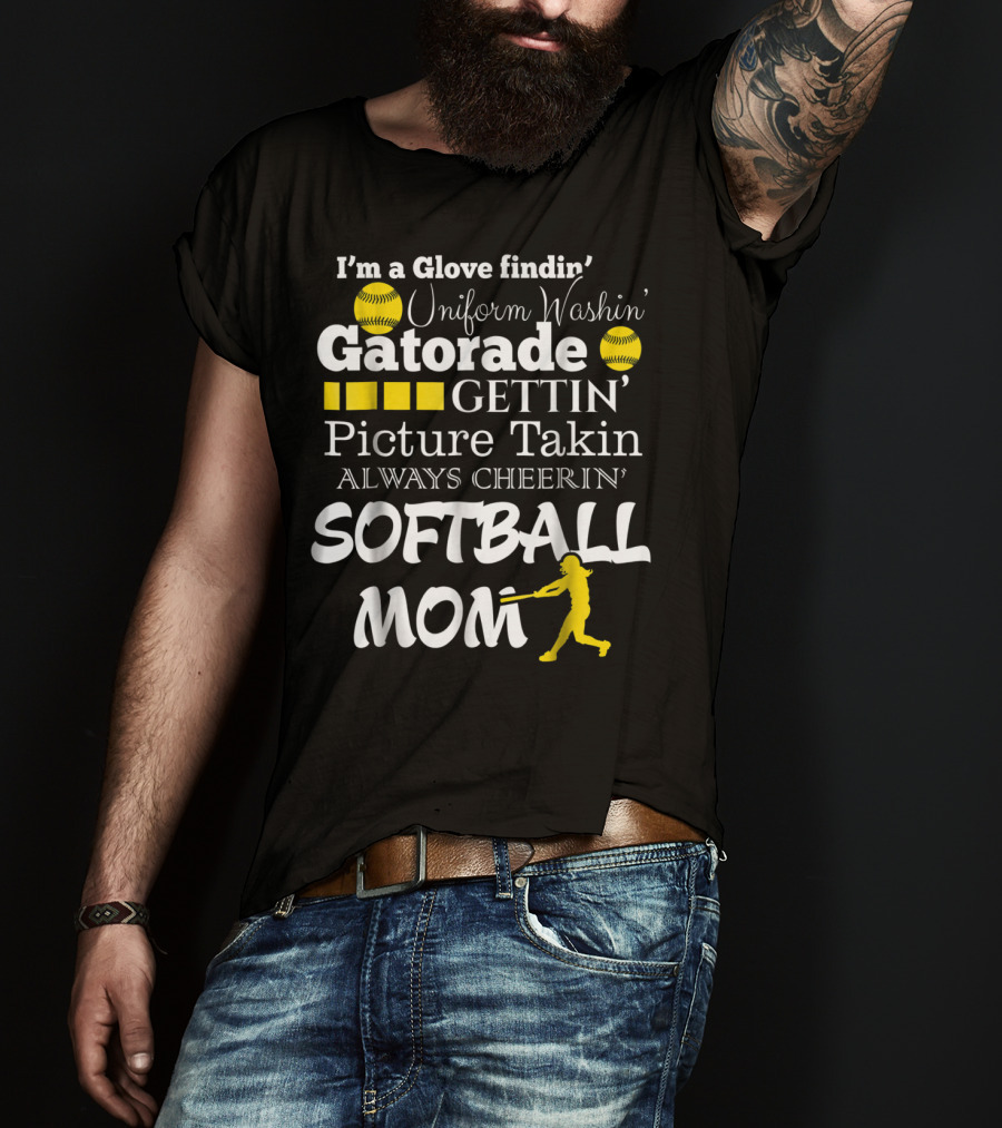 I'm A Glove Findin' Uniform Washin' Gatorade Gettin' Picture Takin' Always Cheerin' Softball Mom T-Shirt