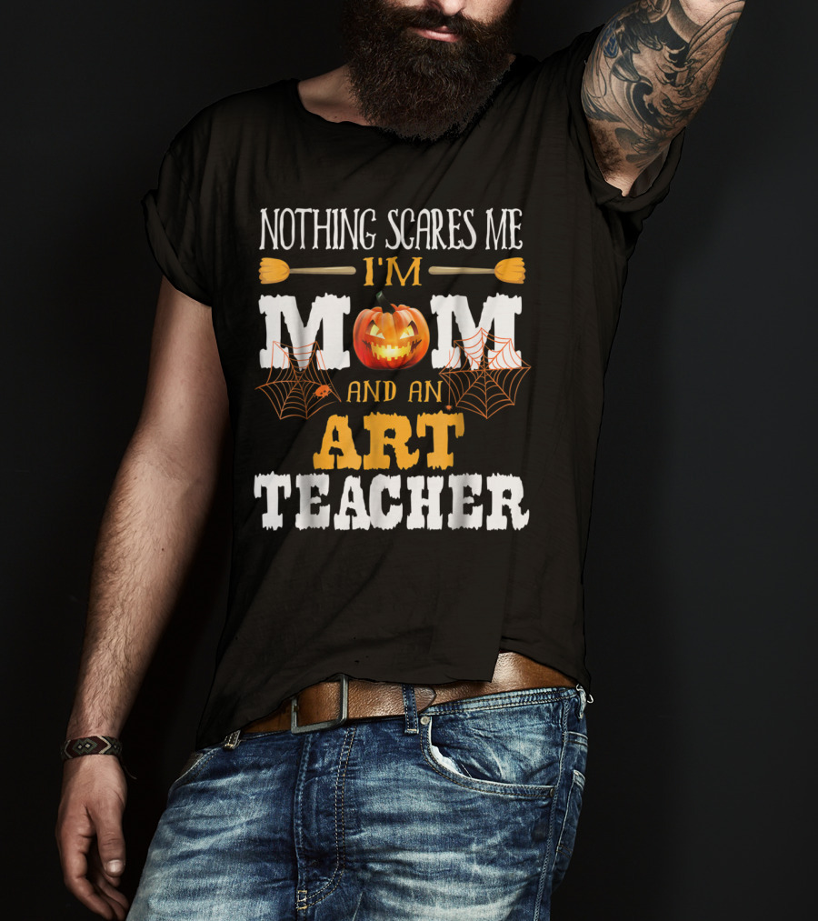 Nothing Scares Me I'm A Mom And An Art Teacher Jack-O'-Lantern And Spider Webs T-Shirt