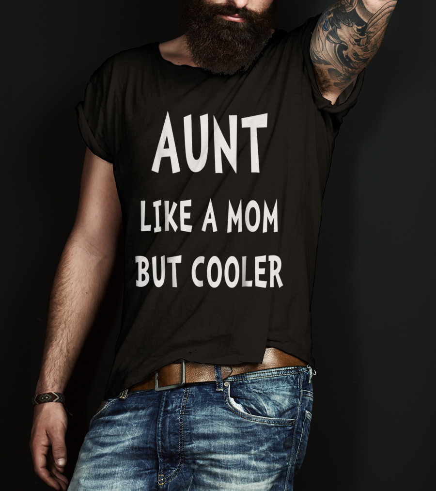 Aunt Like A Mom But Cooler T-Shirt