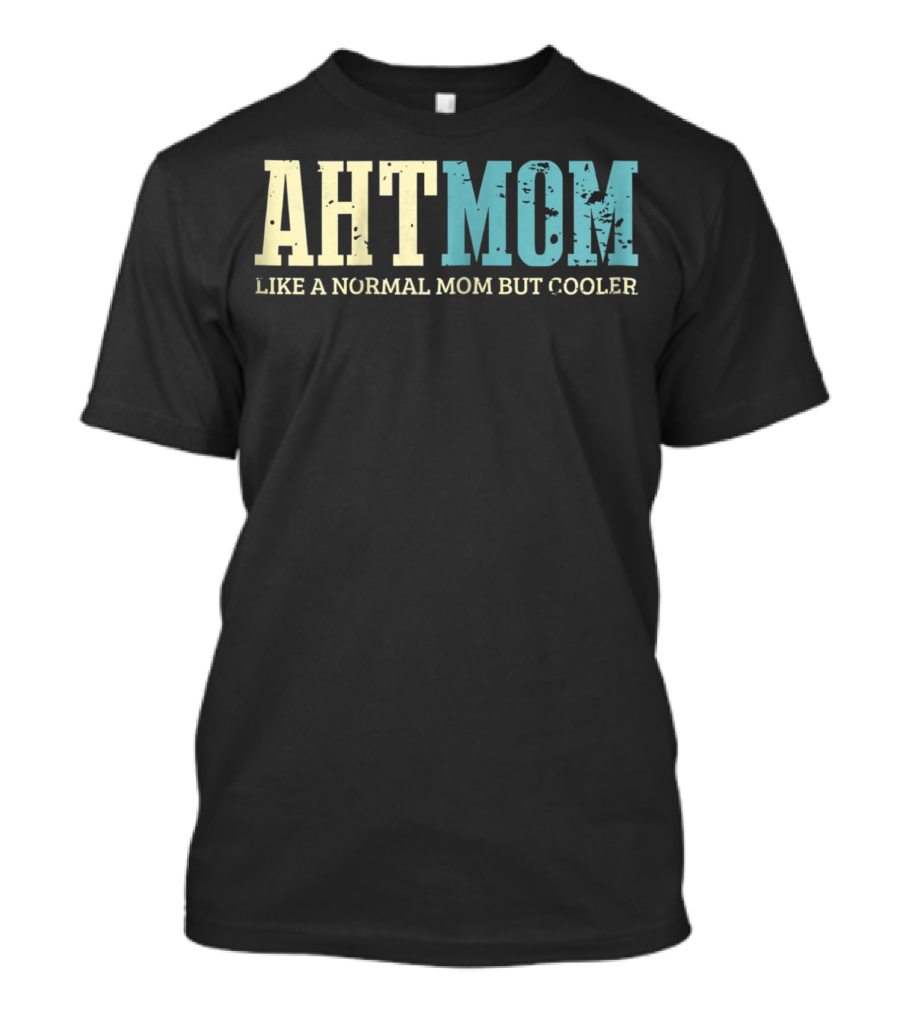 AHT Mom Like A Normal Mom But Cooler T-Shirt