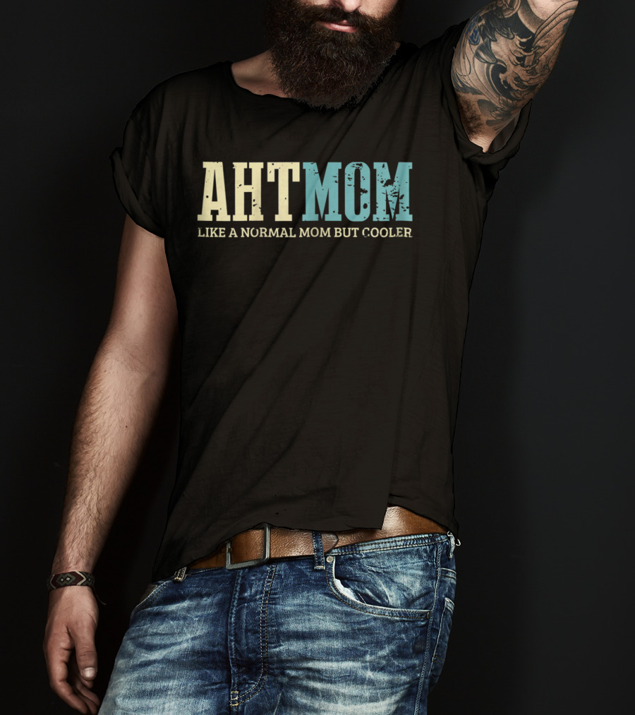 AHT Mom Like A Normal Mom But Cooler T-Shirt