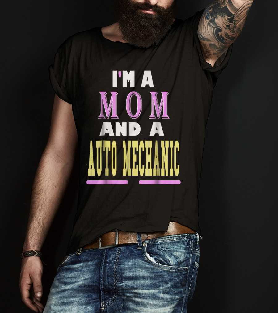 I'm A Mom And A Auto Mechanic T-Shirt