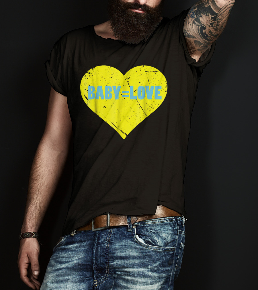 BABY=LOVE BabyLove For Your Newborn Baby Boy Or Girl T-Shirt