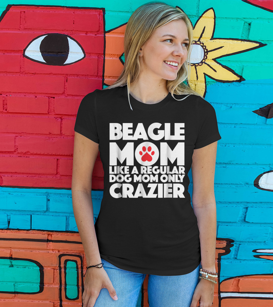 Beagle Mom Like A Regular Dog Mom Only Crazier T-Shirt