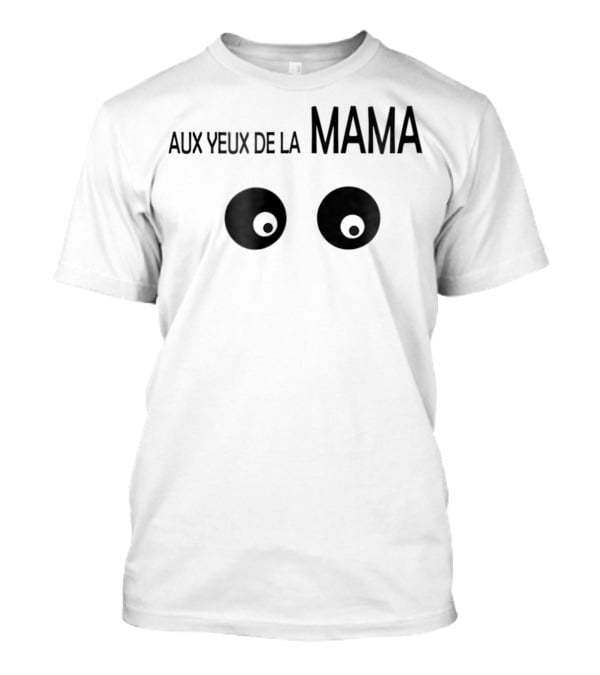 Aux Yeux De La Mama Eyes T-Shirt