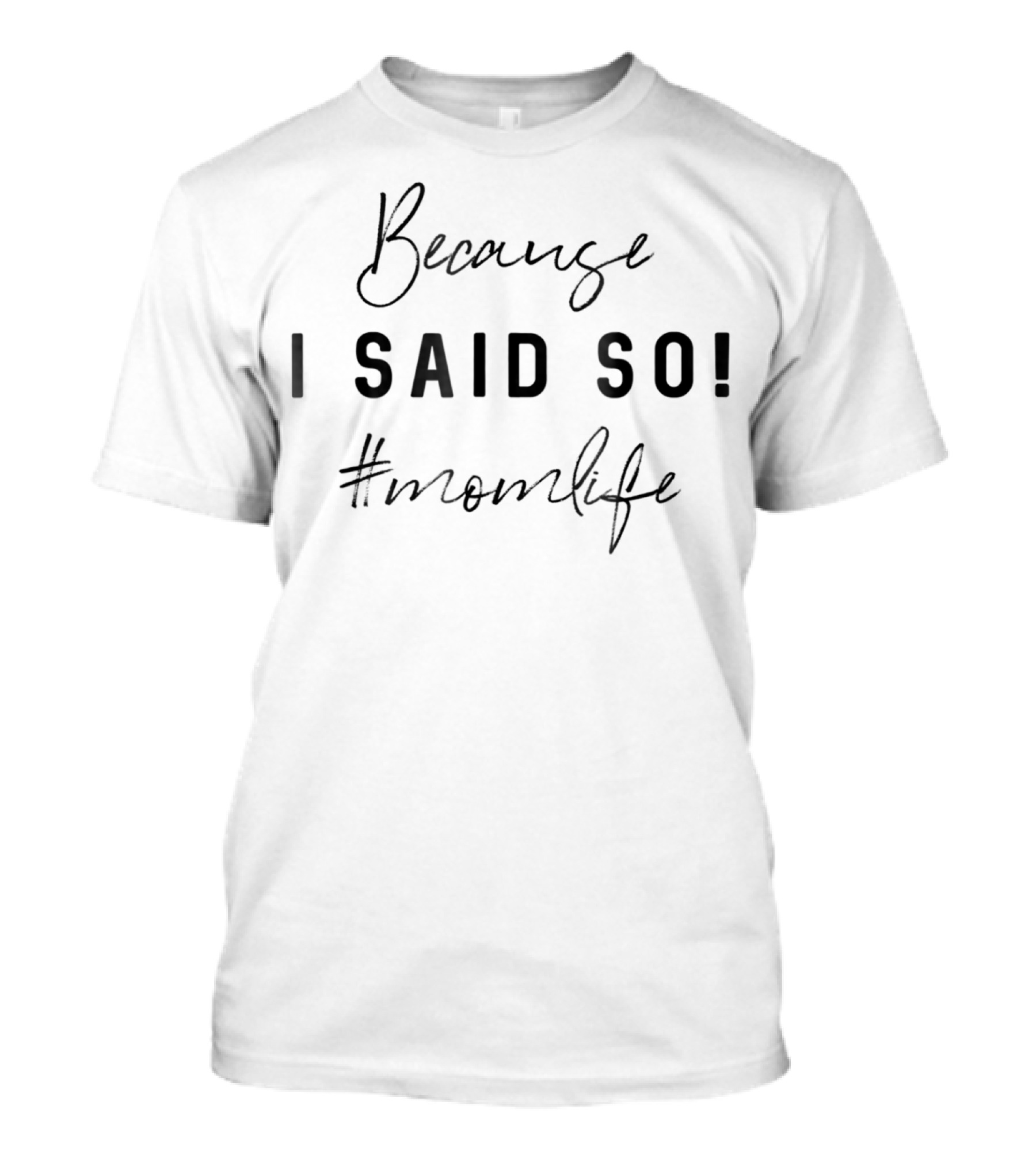 Because I Said So #momlife T-Shirt