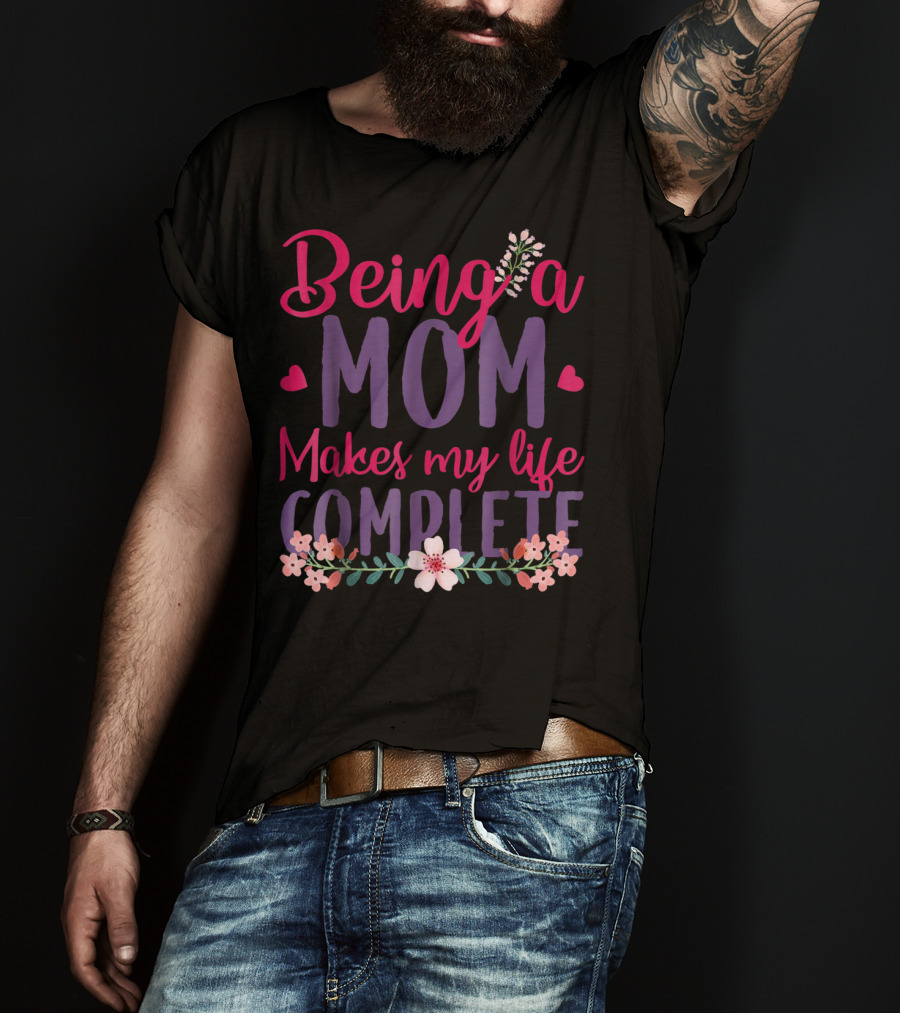 Being A Mom Makes My Life Complete Flower Lover Hearts T-Shirt