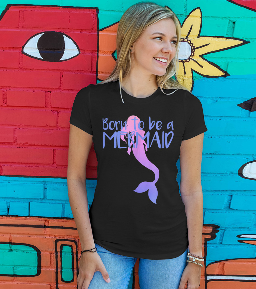 Born To Be A Mermaid Lover Cute T-Shirt
