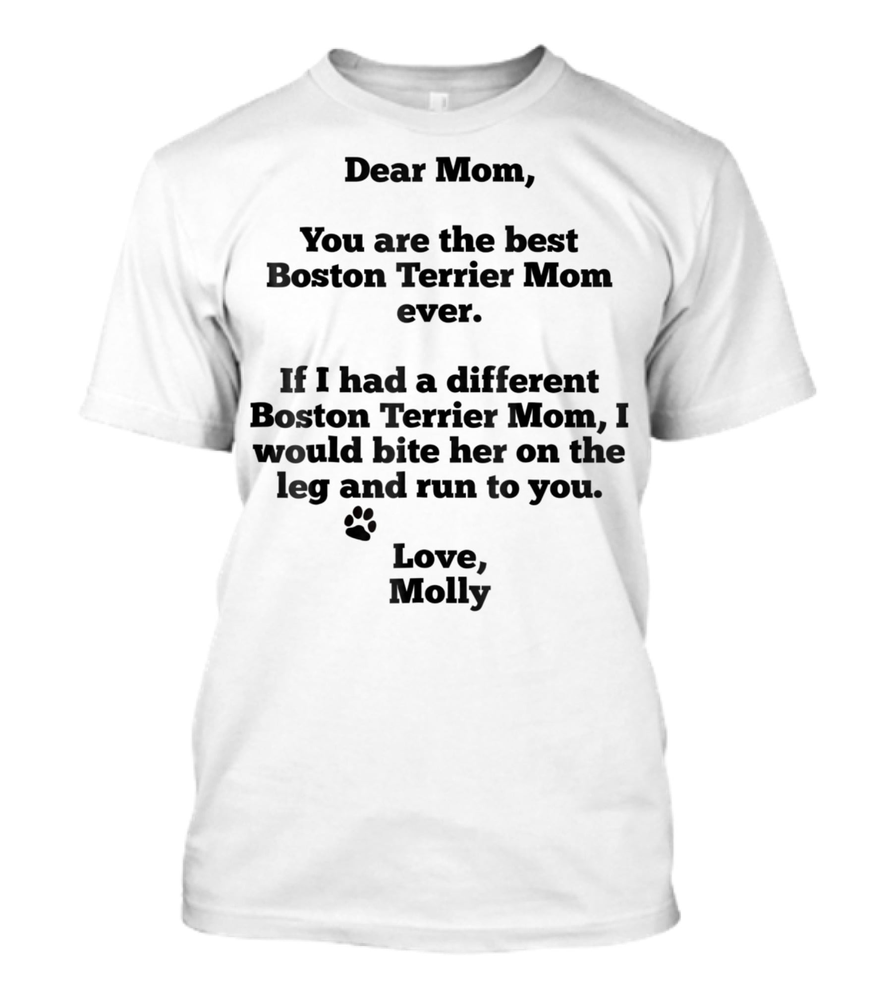 Dear Mom You Are The Best Boston Terrier Mom Ever Love Molly T-Shirt