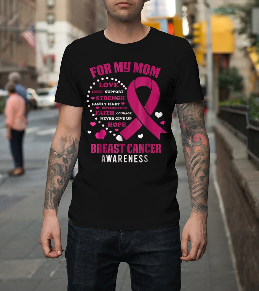 For My Mom Breast Cancer Awareness Love Strength Hope Courage T-Shirt