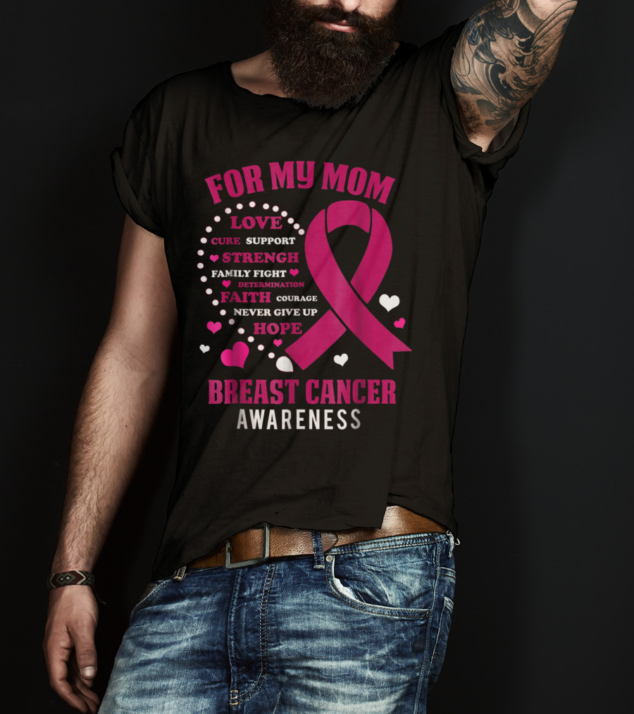For My Mom Breast Cancer Awareness Love Strength Hope Courage T-Shirt
