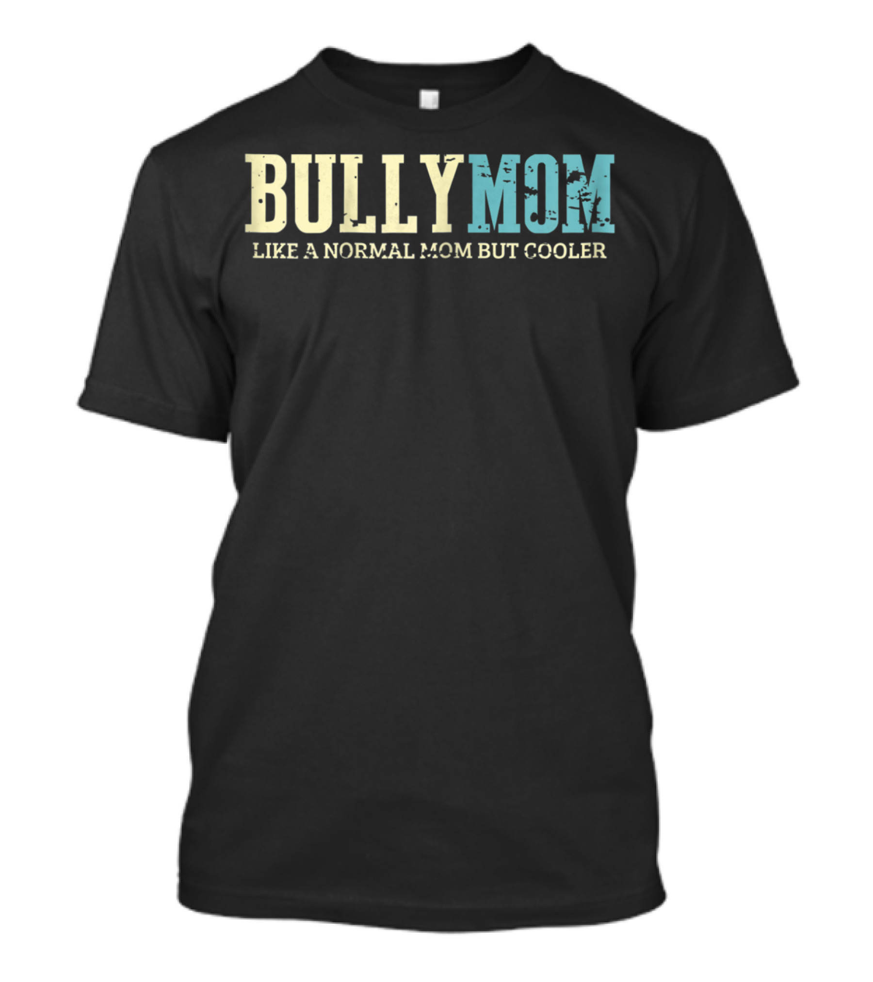 Bully Mom Like A Normal Mom But Cooler T-Shirt