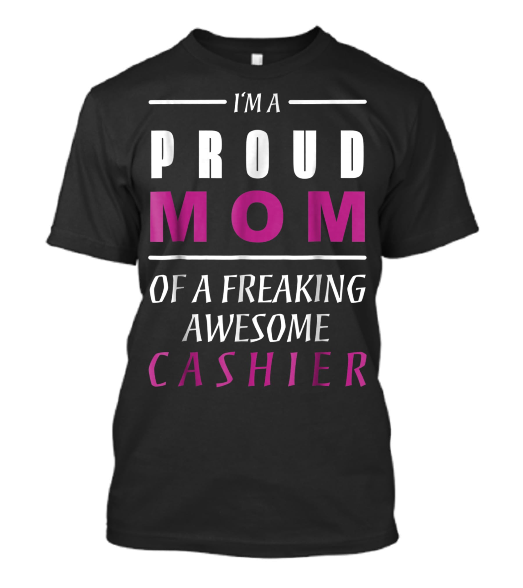 I'm A Proud Mom Of A Freaking Awesome Cashier T-Shirt