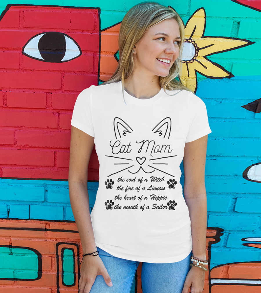Cat Mom: The Soul Of A Witch, The Fire Of A Lioness, The Heart Of A Hippie, The Mouth Of A Sailor T-Shirt