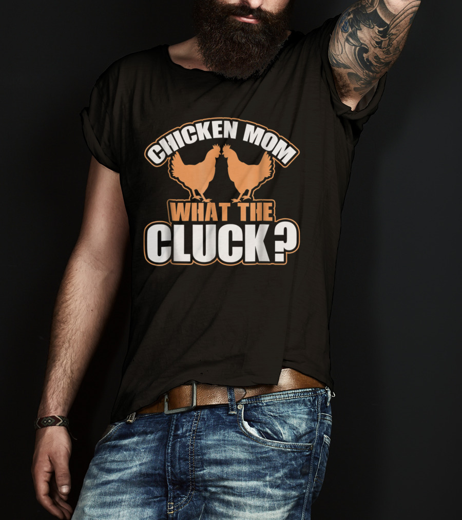 Chicken Mom What The Cluck Funny Chick T-Shirt