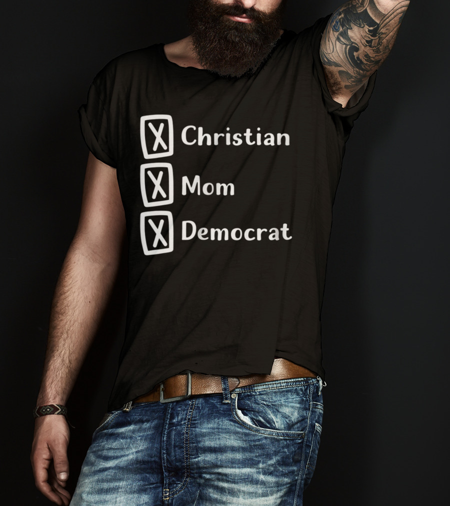 Christian Mom Democrat Fun Unique Political T-Shirt