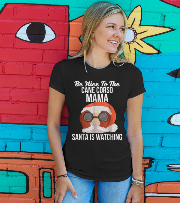 Be Nice To The Cane Corso Mama Santa Is Watching T-Shirt