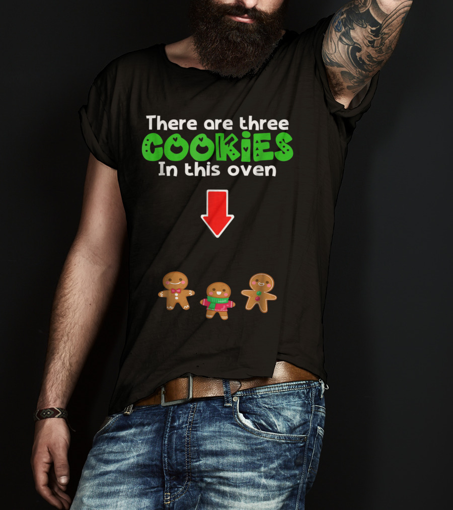 There Are Three Cookies In This Oven Christmas Expecting Triplets Mom To Be Pregnant Wife T-Shirt