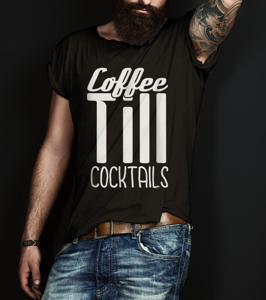 Coffee Till Cocktails Funny Wine Coffee T-Shirt