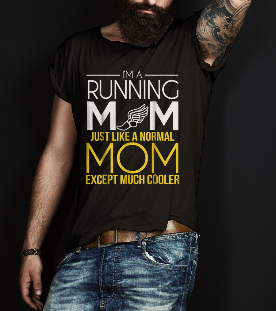 I'm A Running Mom Just Like A Normal Mom Except Much Cooler T-Shirt