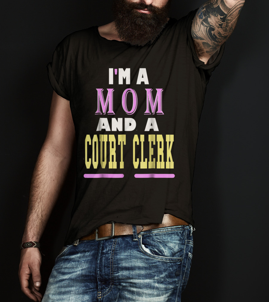 I'm A Mom And A Court Clerk T-Shirt