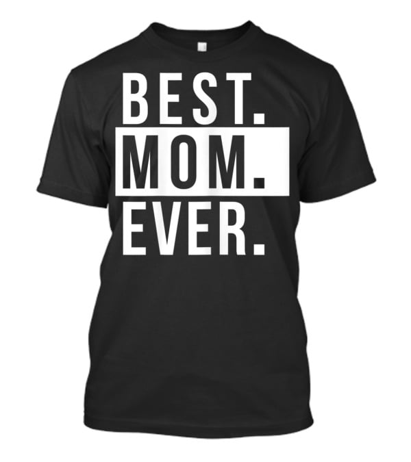 Best Mom Ever Quote Fun Mother T-Shirt