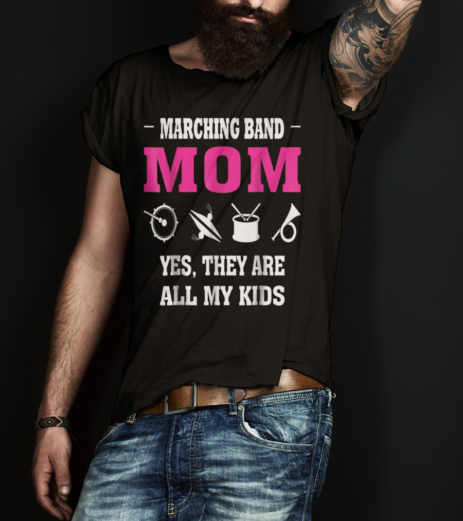 Marching Band Mom Yes They Are All My Kids T-Shirt