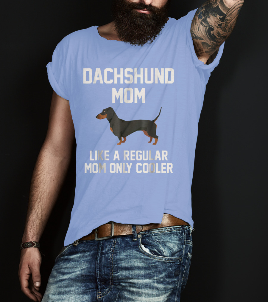 Dachshund Mom Like A Regular Mom Only Cooler T-Shirt
