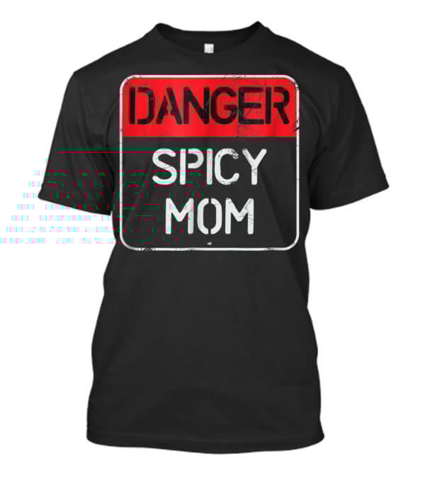 DANGER SPICY MOM Warning Sign T-Shirt