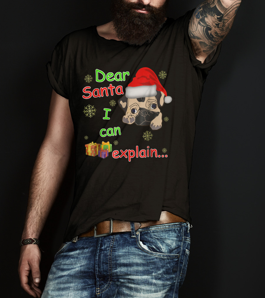 Dear Santa I Can Explain Pug In Santa Hat With Snowflakes And Presents T-Shirt
