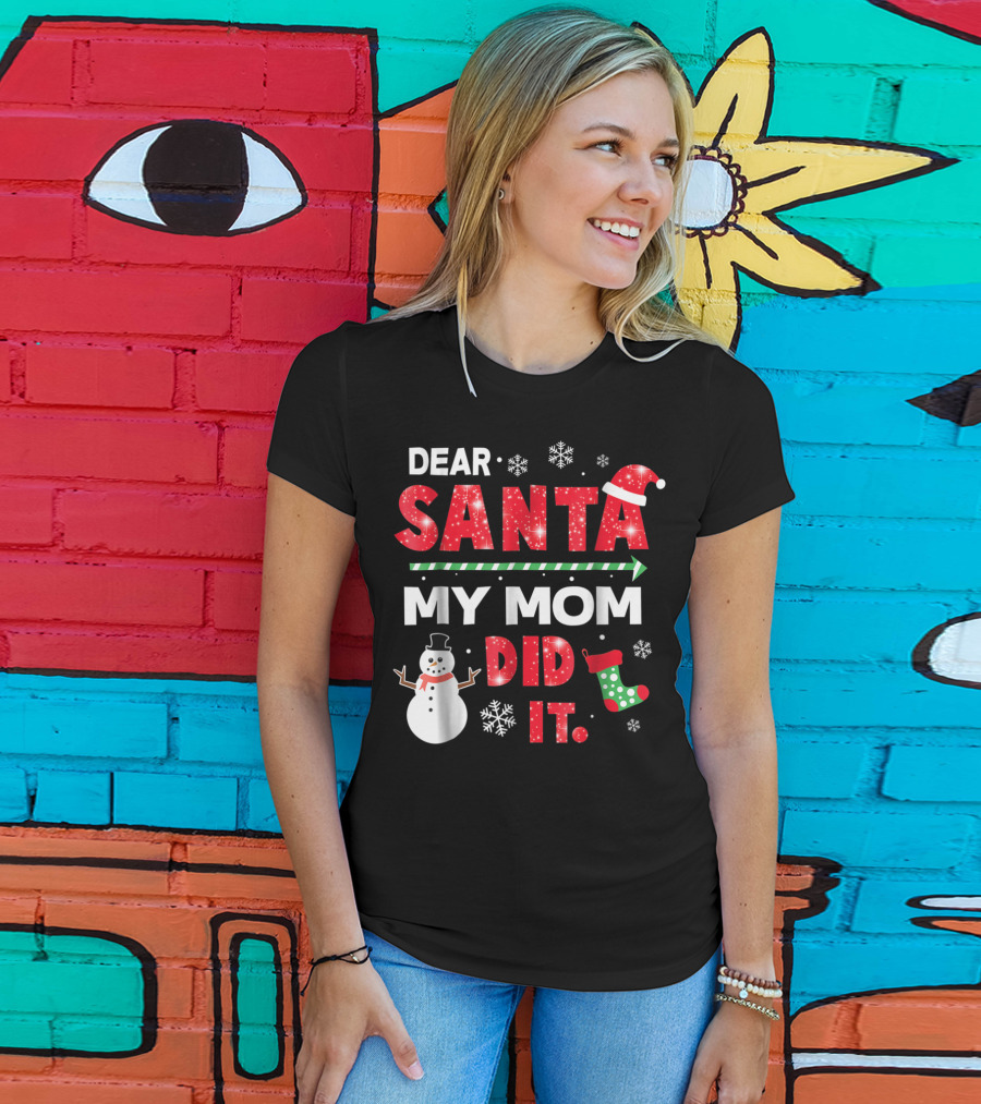 Dear Santa My Mom Did It Christmas Snowman Stocking Snowflake T-Shirt