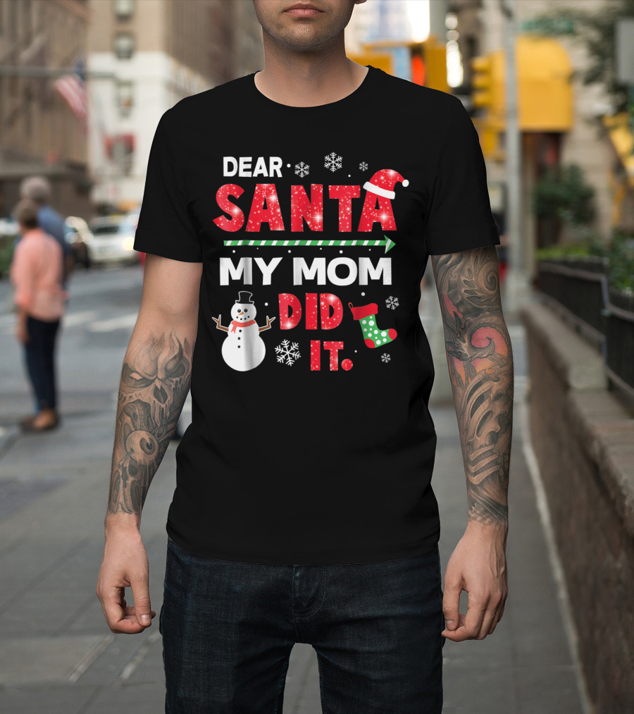 Dear Santa My Mom Did It Christmas Snowman Stocking Snowflake T-Shirt