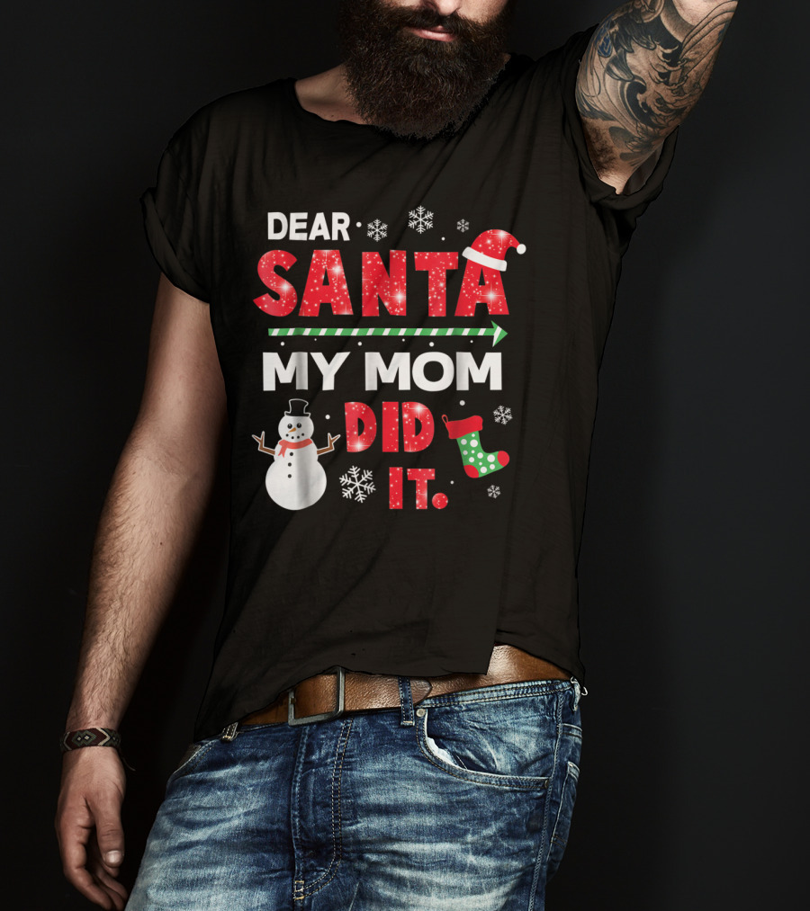 Dear Santa My Mom Did It Christmas Snowman Stocking Snowflake T-Shirt