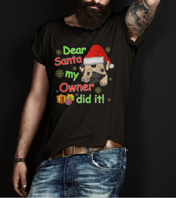 Dear Santa My Owner Did It Pug Santa Hat Snowflakes Presents T-Shirt