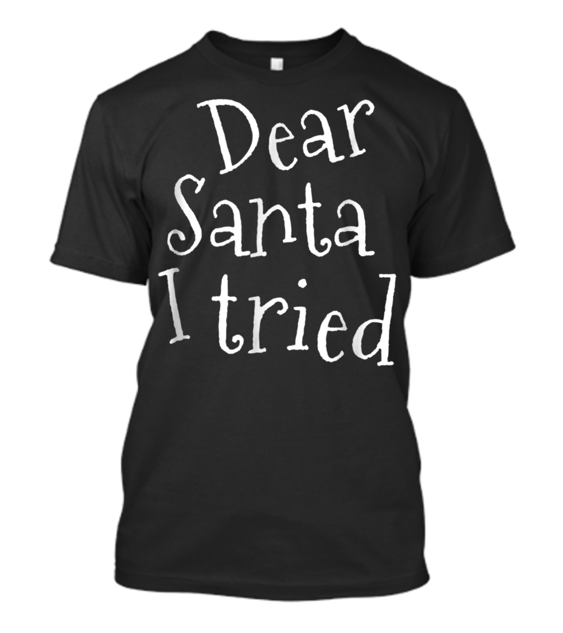 Dear Santa I Tried Funny Christmas Joke Naughty List Mom T-Shirt