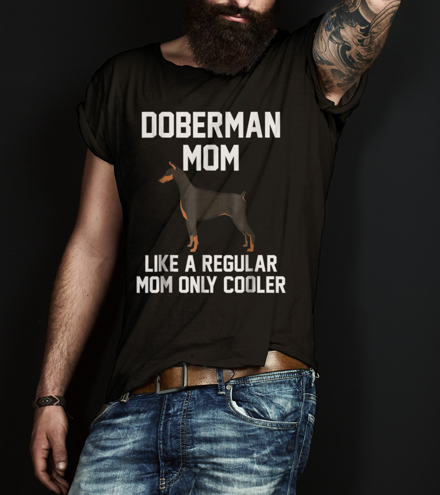 Doberman Mom Like A Regular Mom Only Cooler T-Shirt