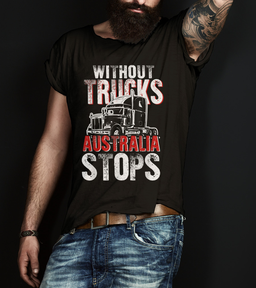 Without Trucks Australia Stops Powerful Semi Truck T-Shirt