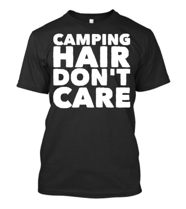 Camping Hair Don't Care Outdoor Adventure T-Shirt
