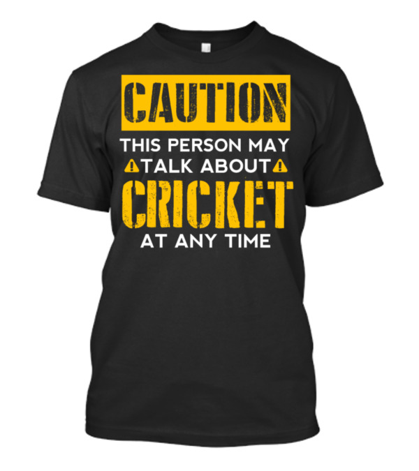 Caution This Person May Talk About Cricket At Any Time T-Shirt