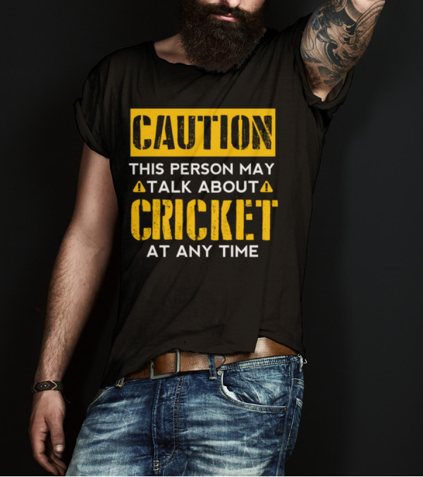 Caution This Person May Talk About Cricket At Any Time T-Shirt