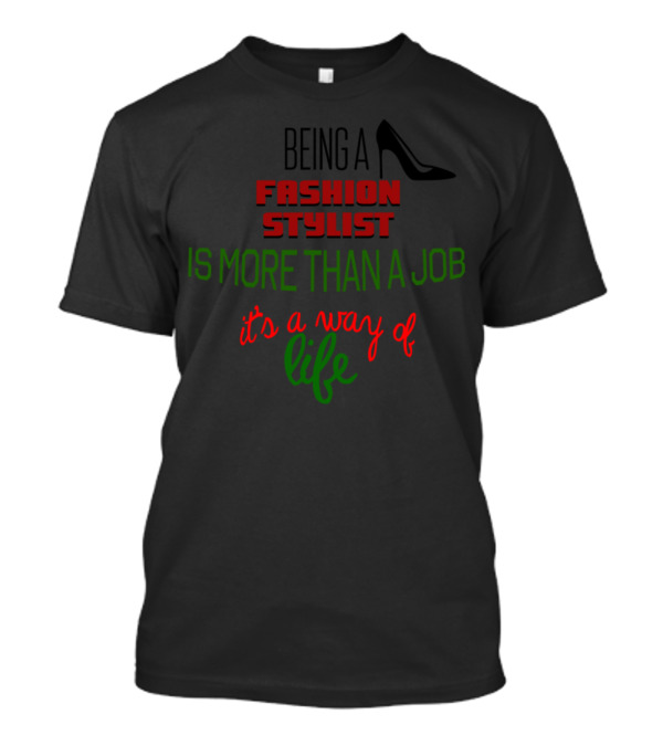 Being A Fashion Stylist Is More Than A Job It's A Way Of Life T-Shirt