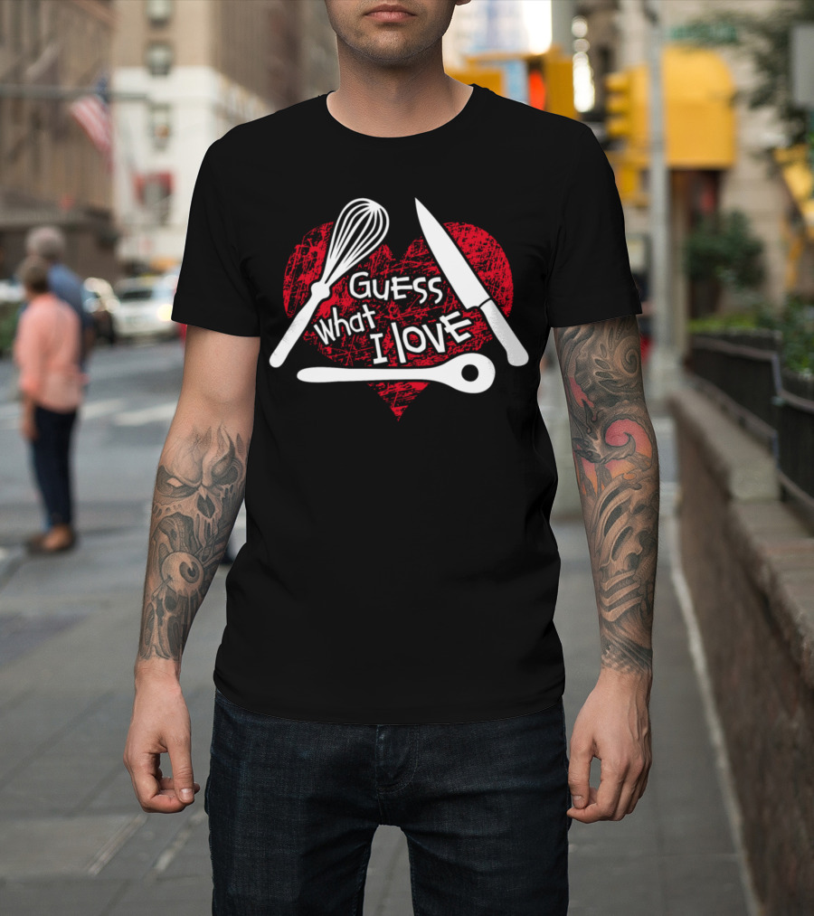 Guess What I Love Cooking Heart Whisk Knife Spoon T-Shirt