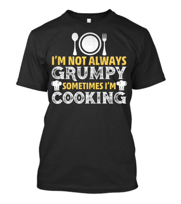 I'm Not Always Grumpy Sometimes I'm Cooking Chef Hat Utensils T-Shirt